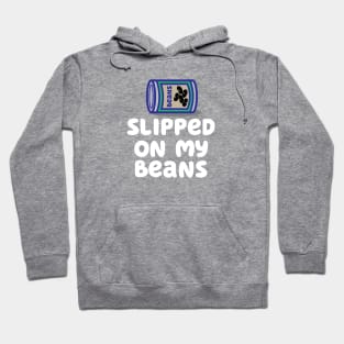 Slipped on my beans Hoodie